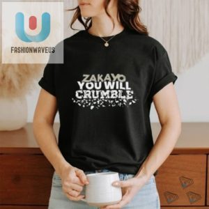 Get A Zakayo You Will Crumble Shirt Unique Hilarious fashionwaveus 1 3