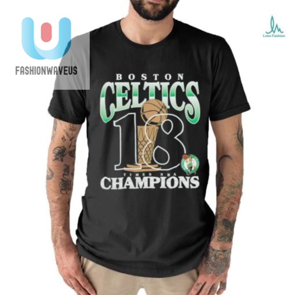 Score Big Laughs With The Celtics 18Time Champs Shirt