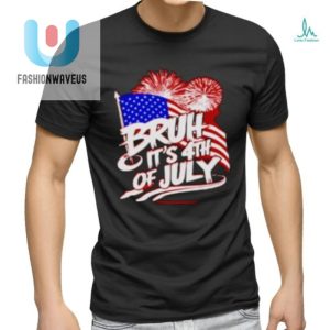 Hilarious Bruh Its 4Th Of July Flag Shirt Unique Patriotic fashionwaveus 1 3