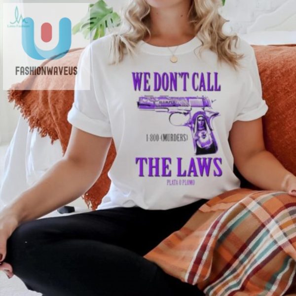 Get The Official We Dont Call The Laws Drodi Shirt Funny Unique fashionwaveus 1