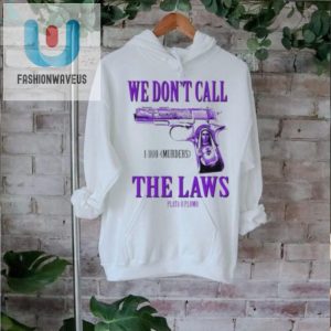 Get The Official We Dont Call The Laws Drodi Shirt Funny Unique fashionwaveus 1 1