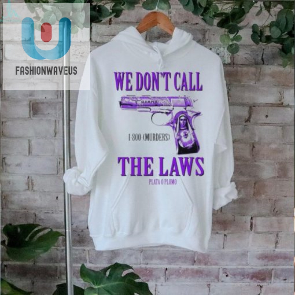 Get The Official We Dont Call The Laws Drodi Shirt  Funny  Unique