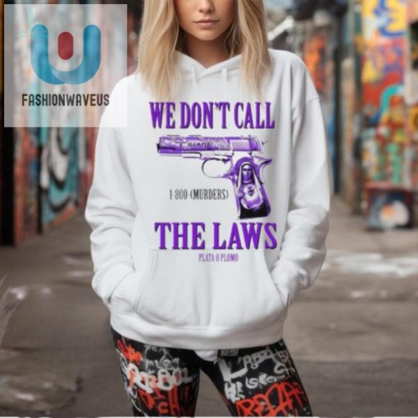 Get The Official We Dont Call The Laws Drodi Shirt Funny Unique fashionwaveus 1 2