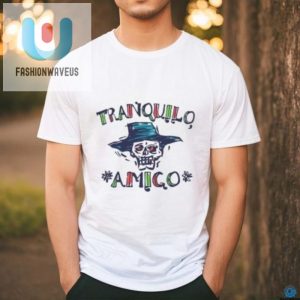 Get Cozy With Kaleo Tranquilo Amigo Hot Shirt Too Cool fashionwaveus 1 3