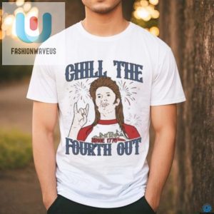 Get Your Laughs With Joe Dirt July 4Th Chill Out Tee fashionwaveus 1 3