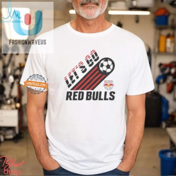 Score Big Laughs In Our Ny Red Bulls Lets Go Tee fashionwaveus 1