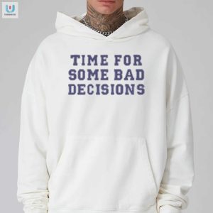 Funny Bad Decisions Shirt Stand Out With Humor fashionwaveus 1 2