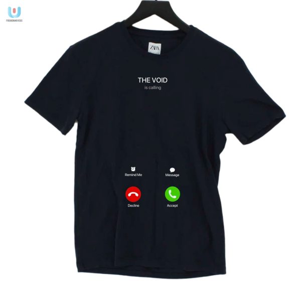 Answer The Call Hilarious Void Is Calling Shirt fashionwaveus 1