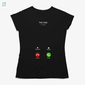 Answer The Call Hilarious Void Is Calling Shirt fashionwaveus 1 1
