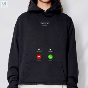 Answer The Call Hilarious Void Is Calling Shirt fashionwaveus 1 2