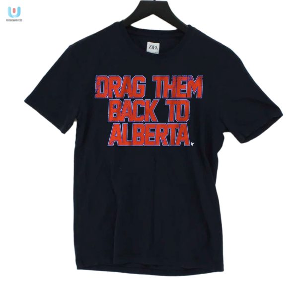 Funny Edmonton Hockey Shirt Drag Them Back To Alberta fashionwaveus 1