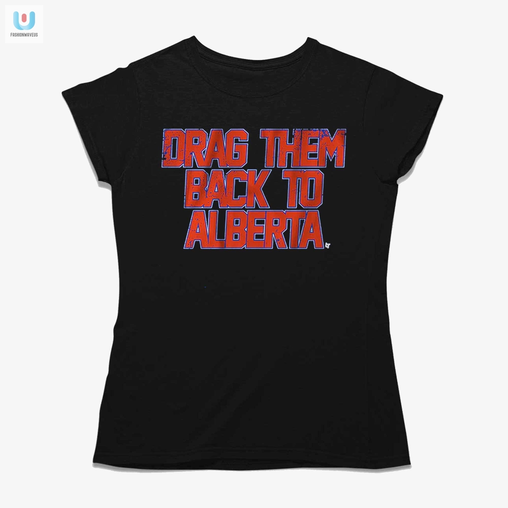 Funny Edmonton Hockey Shirt  Drag Them Back To Alberta