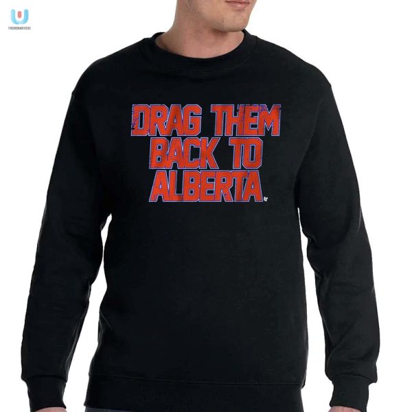 Funny Edmonton Hockey Shirt Drag Them Back To Alberta fashionwaveus 1 3