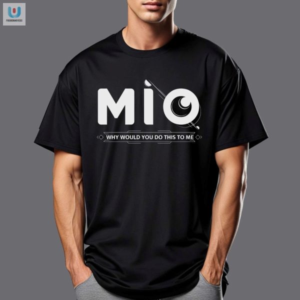 Funny Unique Mio Why Shirt Perfect For Laughs fashionwaveus 1