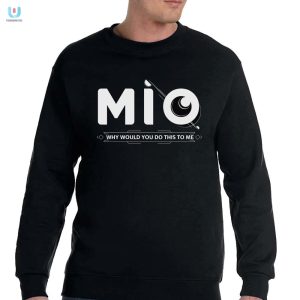 Funny Unique Mio Why Shirt Perfect For Laughs fashionwaveus 1 2