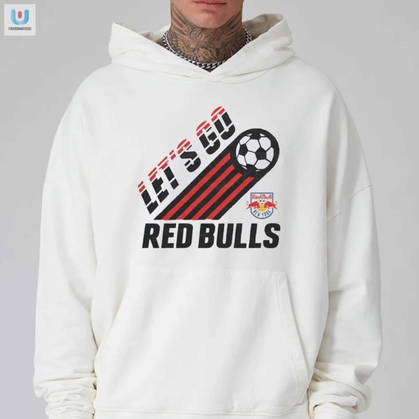 Score In Style With Ny Red Bulls Funny Lets Go Shirt fashionwaveus 1 2