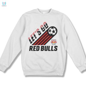 Score In Style With Ny Red Bulls Funny Lets Go Shirt fashionwaveus 1 3