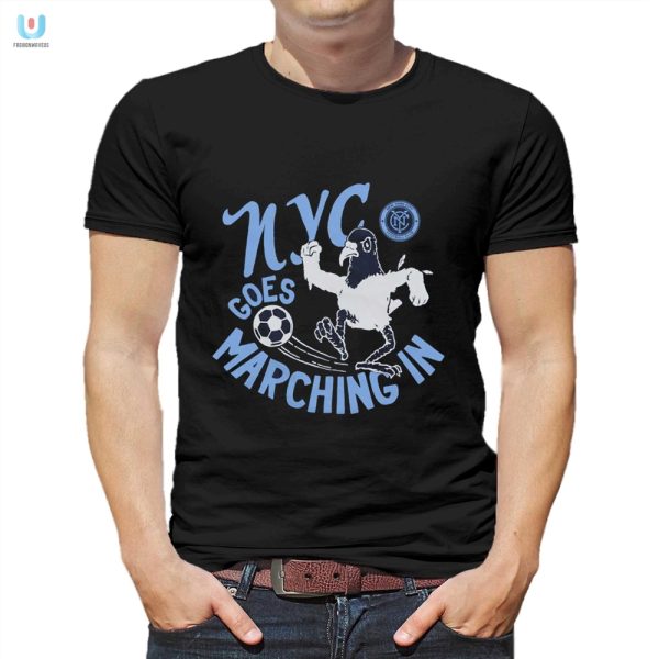 Nycfc Shirt Marching In Style Laughs Guaranteed fashionwaveus 1