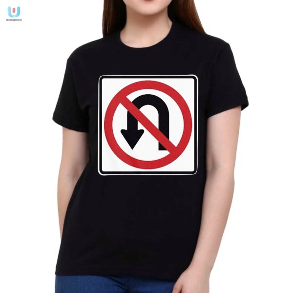 No Uturns Tshirt Hilarious Tee For Rule Breakers fashionwaveus 1 1