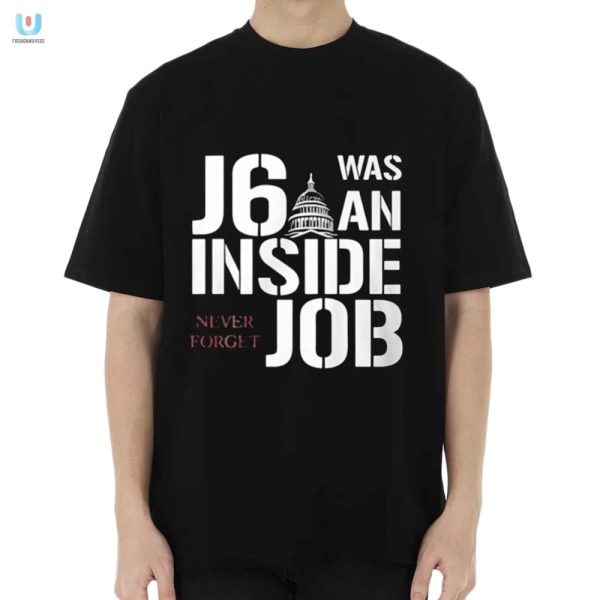 J6 Inside Job Shirt Hilarious Conspiracy Tee fashionwaveus 1