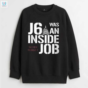 J6 Inside Job Shirt Hilarious Conspiracy Tee fashionwaveus 1 3