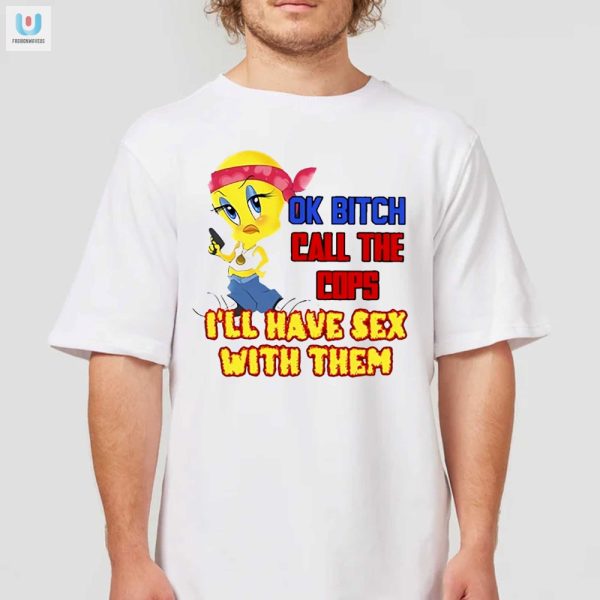 Funny Ok Bitch Call The Cops Tshirt Unique And Hilarious Tee fashionwaveus 1