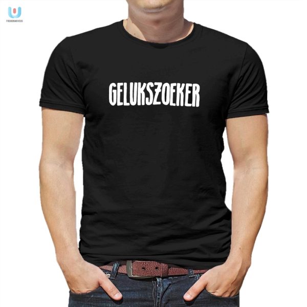 Get Lucky In Style Ines Kostic Funny Gelukszoekers Shirt fashionwaveus 1