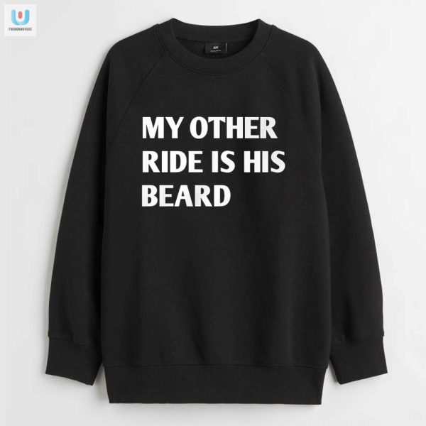 Hilarious My Other Ride Is His Beard Shirt Stand Out Unique fashionwaveus 1 3