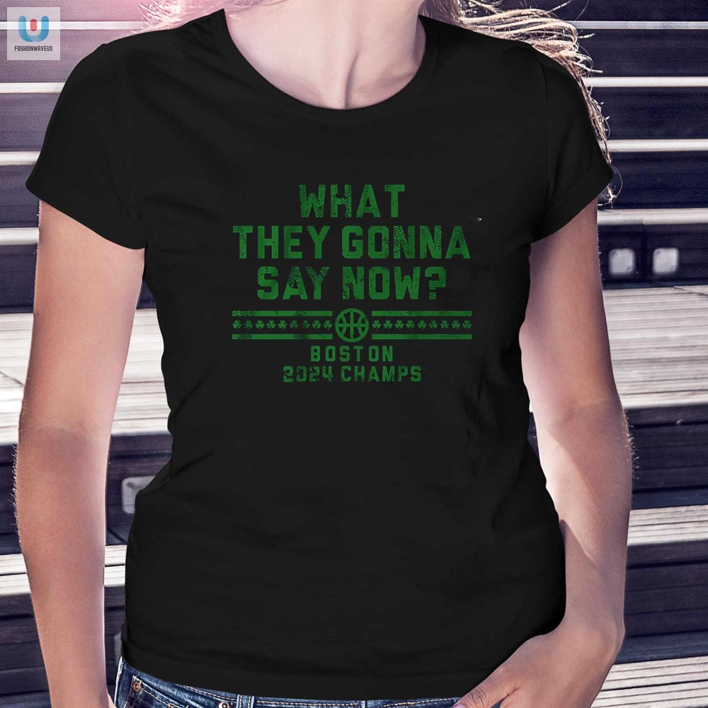 Funny Boston Champs Tee What They Gonna Say Now