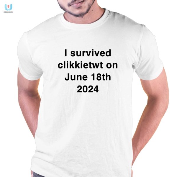 I Survived Clikkietwt June 18Th 2024 Shirt Funny Unique fashionwaveus 1