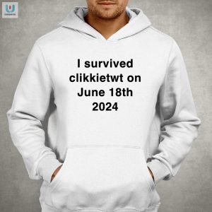 I Survived Clikkietwt June 18Th 2024 Shirt Funny Unique fashionwaveus 1 2