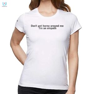 Funny Empath Shirt Dont Get Horny Around Me fashionwaveus 1 1