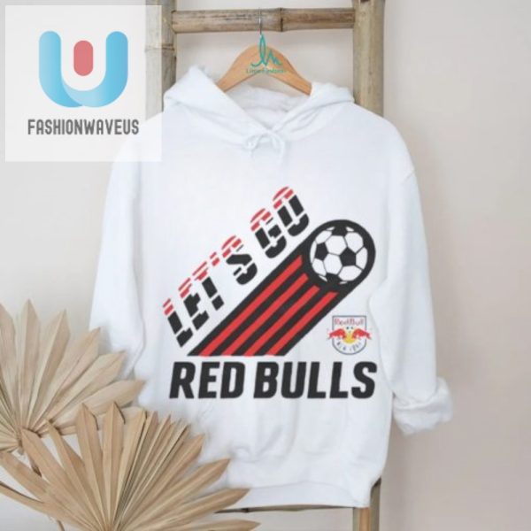 Score Big Laughs With Our Nyc Red Bulls Lets Go Tee fashionwaveus 1