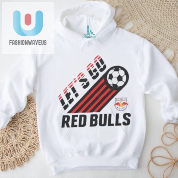 Score Big Laughs With Our Nyc Red Bulls Lets Go Tee fashionwaveus 1 1
