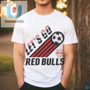 Score Big Laughs With Our Nyc Red Bulls Lets Go Tee fashionwaveus 1 2