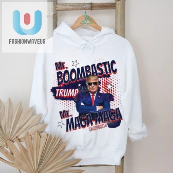 Funny Mr. Boombastic Trump Maga Shirt Unique Hilarious fashionwaveus 1