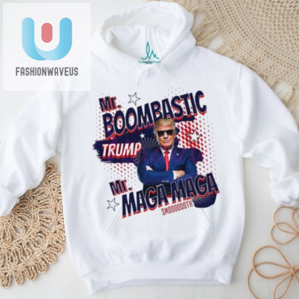 Funny Mr. Boombastic Trump Maga Shirt  Unique  Hilarious