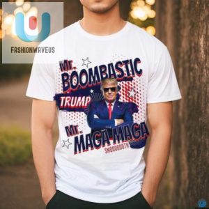 Funny Mr. Boombastic Trump Maga Shirt Unique Hilarious fashionwaveus 1 2