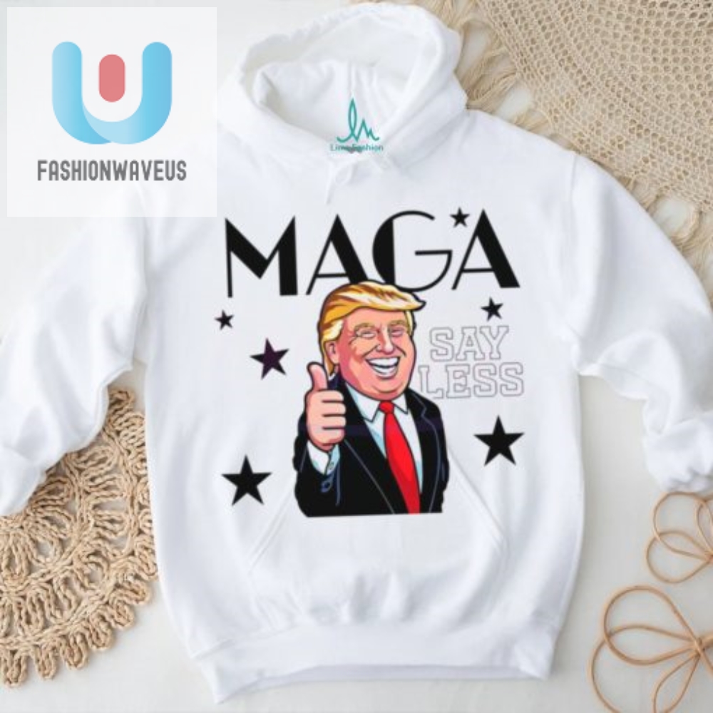 Funny Maga 2024 Donald Trump Shirt  Say Less Laugh More