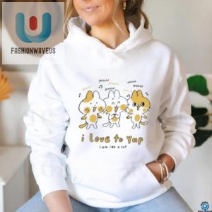 Funny I Love To Yap Like A Cat Shirt Stand Out Laugh fashionwaveus 1 3
