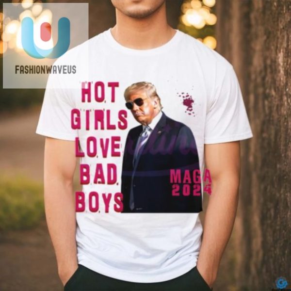 Hot Girls Bad Boys Trump 2024 Shirt Funny Unique fashionwaveus 1 2