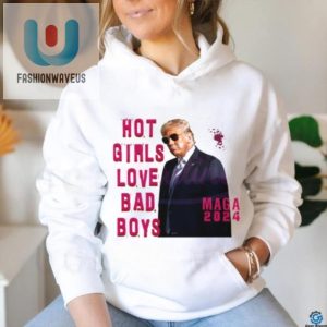 Hot Girls Bad Boys Trump 2024 Shirt Funny Unique fashionwaveus 1 3