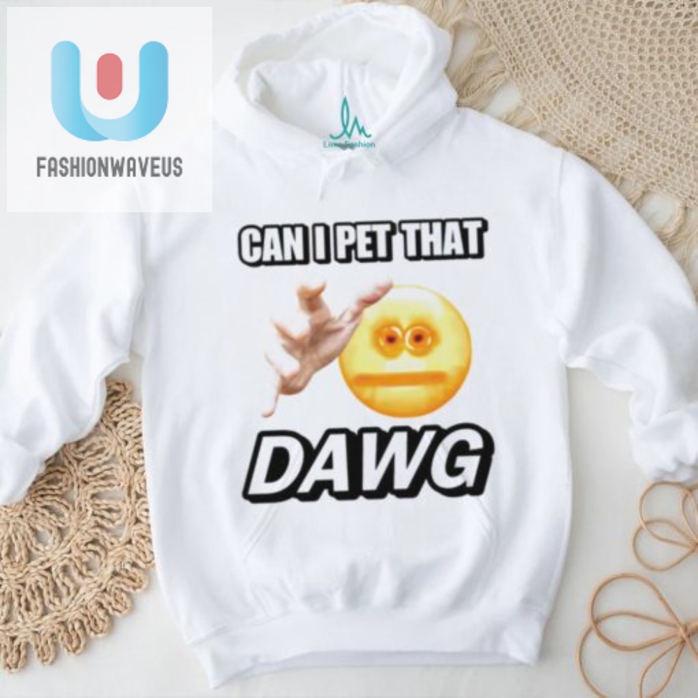Get Laughs With Our Can I Pet That Dawg Cringey Shirt
