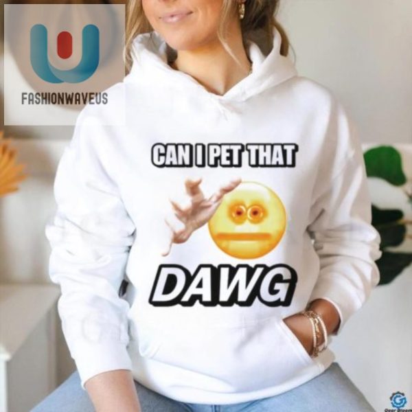Get Laughs With Our Can I Pet That Dawg Cringey Shirt fashionwaveus 1 3