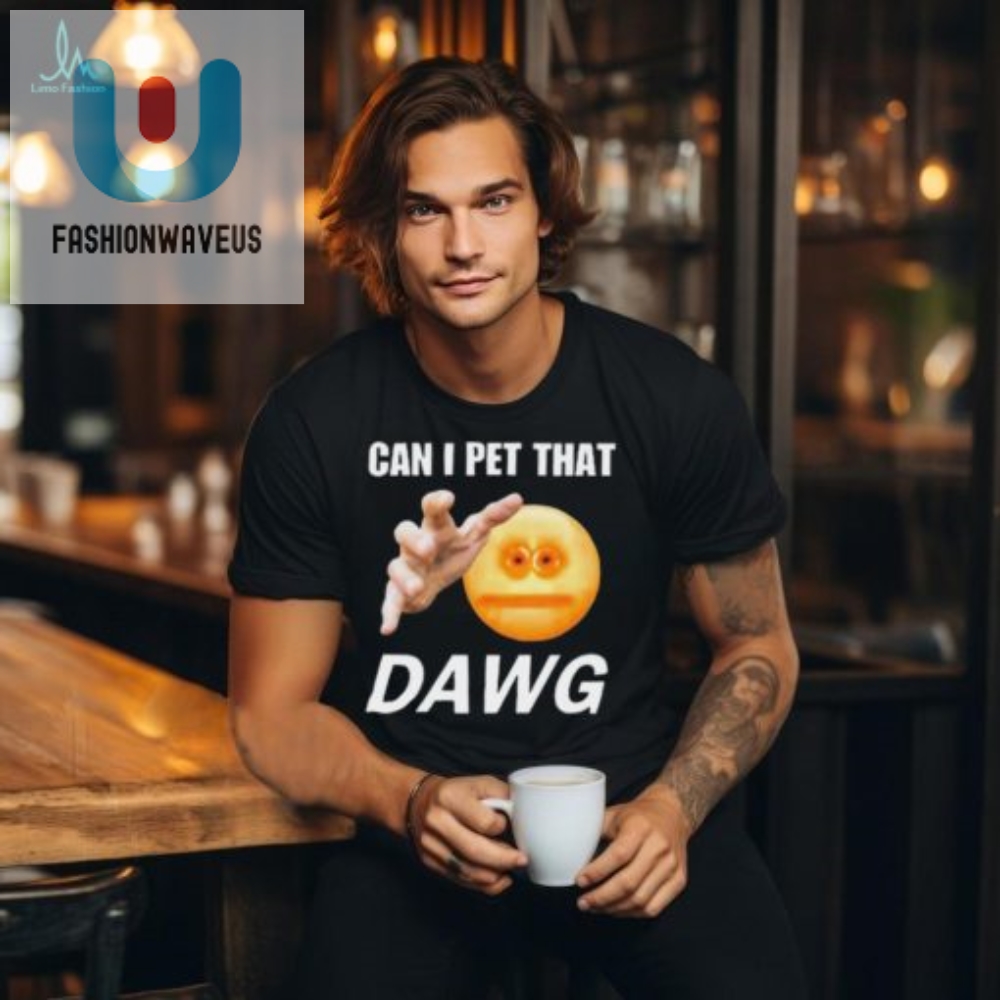 Get Your Laughs With The Official Can I Pet That Dawg Tee
