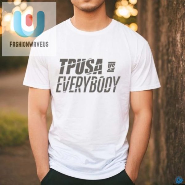 Funny Tpusa Vs Everybody Patriottakes Shirt Unique Bold fashionwaveus 1 2