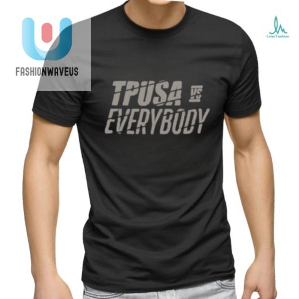 Tpusa Vs Everybody Shirt Wear Your Wit Stand Out fashionwaveus 1 2