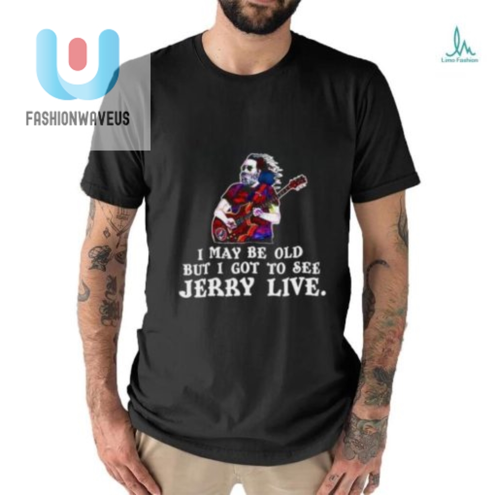 Vintage Humor I Got To See Jerry Live Fun Shirt