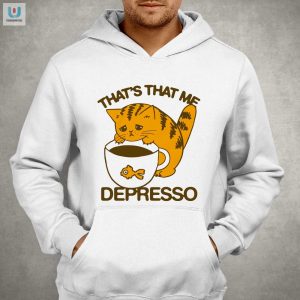 Hilarious Thats That Me Depresso Shirt Get Unique Laughs fashionwaveus 1 2