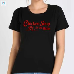 Get Cozy Laugh Chicken Soup For The Hole Shirt Sale fashionwaveus 1 1